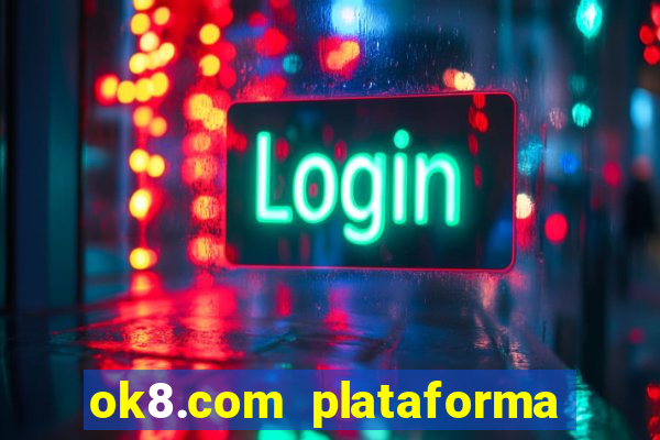 ok8.com plataforma de jogos